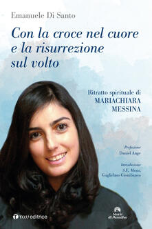 Con la croce nel cuore e la risurrezione sul volto. Ritratto spirituale di Mariachiara Messina.pdf