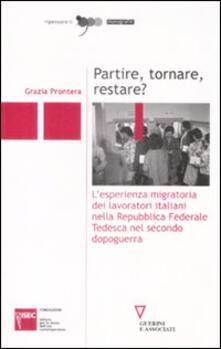 Partire, tornare, restare? Lesperienza migratoria dei lavoratori italiani nella Repubblica Federale Tedesca nel secondo dopoguerra.pdf