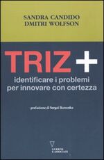 Libro Triz+. Identificare i problemi per innovare con certezza Sandra Candido Dmitri Wolfson