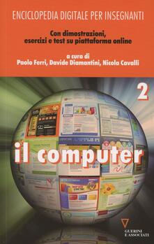 Enciclopedia digitale per insegnanti. Con espansione online. Vol. 2: Il computer..pdf