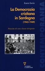 Libro La Democrazia cristiana in Sardegna (1943-1949). Nascita di una classe dirigente Luca Lecis