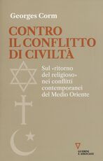 Libro Contro il conflitto di civiltà. Sul «ritorno del religioso» nei conflitti contemporanei del Medio Oriente Georges Corm