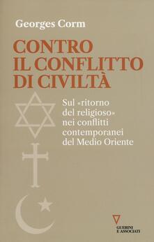 Contro il conflitto di civiltà. Sul «ritorno del religioso» nei conflitti contemporanei del Medio Oriente.pdf