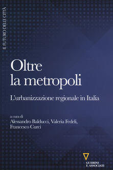 Oltre la metropoli. Lurbanizzazione regionale in Italia.pdf