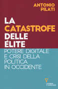 Libro La catastrofe delle élite. Potere digitale e crisi della politica in Occidente Antonio Pilati