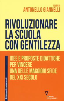 Rivoluzionare la scuola con gentilezza. Idee e proposte didattiche per vincere una delle maggiori sfide del XXI secolo.pdf