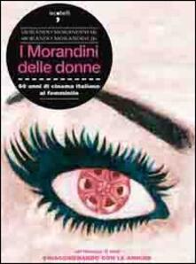 Steamcon.it I Morandini delle donne. 60 anni di cinema italiano al femminile. Con DVD Image