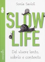 Slow life. Del vivere lento, sobrio e contento