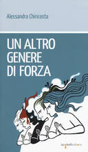 Libro Un altro genere di forza Alessandra Chiricosta