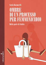 Libro Ombre di un processo per femminicidio. Dalla parte di Giulia Carla Baroncelli