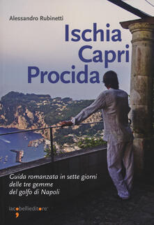 Ischia Capri Procida. Guida romanzata in sette giorni delle tre gemme del Golfo di Napoli.pdf