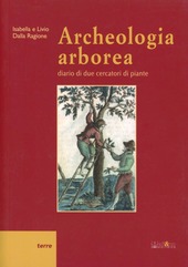 Copertina  Archeologia arborea : diario di due cercatori di piante