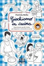 Libro Giochiamo in cucina. Esperimenti, giochi, ricette per imparare a cavarsela in cucina Patrizia Bollo
