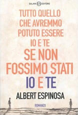 Libro Tutto quello che avremmo potuto essere io e te se non fossimo stati io e te Albert Espinosa