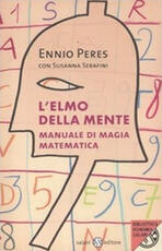 Libro L' elmo della mente. Manuale di magia matematica Ennio Peres Susanna Serafini