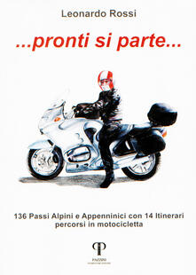 Pronti si parte... 136 passi alpini e appenninici con 14 itinerari percorsi in motocicletta.pdf