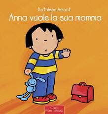 Libro Anna vuole la sua mamma. Ediz. a colori Kathleen Amant
