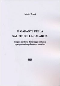 Image of Il garante della salute della Calabria. Esegesi del testo della legge istitutiva e proposta di regolamento attuativo