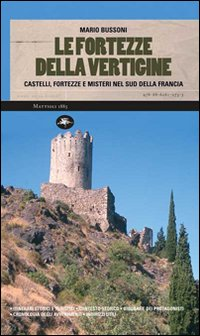 Image of Le fortezze della vertigine. Itinerari tra castelli e luoghi del mistero in Francia e in Italia