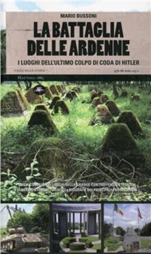 La battaglia delle Ardenne. I luoghi dellultimo colpo di coda di Hitler.pdf