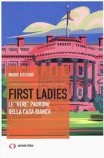 Libro First ladies. Le «vere» padrone della Casa bianca Mario Bussoni