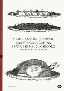 L arte della cucina francese nel XIX secolo. Trattato elementare e pratico.pdf
