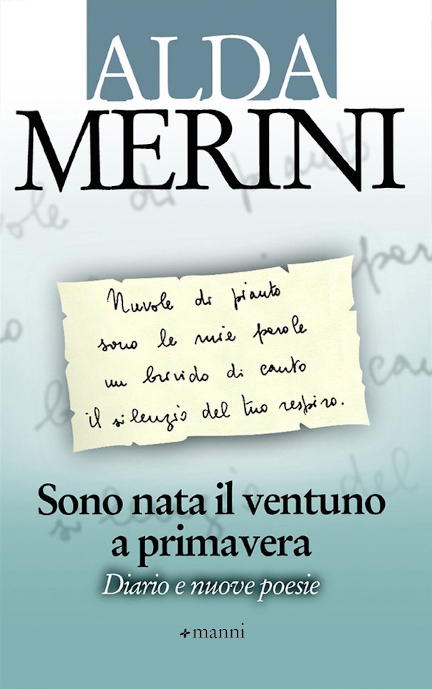 Sono nata il ventuno a primavera. Diario e nuove poesie Merini, Alda