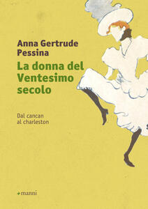 Libro La donna del ventesimo secolo. Vol. 1: Dal cancan al charleston. Anna Gertrude Pessina