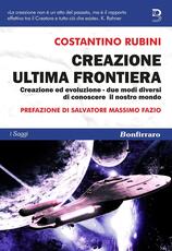 Libro Creazione ultima frontiera. Creazione ed evoluzione. Due modi diversi ma non separati di conoscere il nostro mondo Costantino Rubini