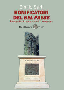 Bonificatori del Bel Paese. Protagonisti, luoghi e simboli di unepopea.pdf