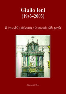 Giulio Ieni (1943-2003). Il senso dellarchitettura e la maestria della parola. Con CD-ROM.pdf