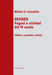 Ekstasis. Pagani e cristiani del IV secolo. Cultura, economia, società.pdf