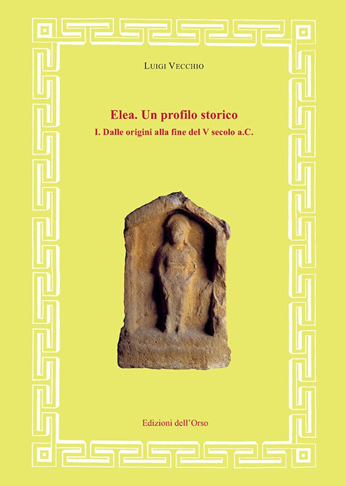 Image of Elea. Un profilo storico. Vol. 1: Dalle origini alla fine del V secolo a.C..