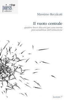 Il vuoto centrale. Quattro brevi discorsi per una teoria psicoanalitica dellistituzione.pdf