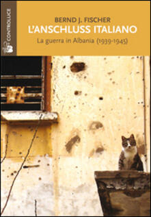 L Anschluss italiano. La guerra in Albania (1939-1945).pdf