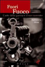 Libro Fuori fuoco. L'arte della guerra e il suo racconto Maddalena Oliva