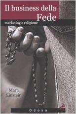 Libro Il business della fede. Marketing e religione Mara Einstein