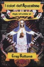 Libro I colori dell'Apocalisse. Viaggi nell'outsider art Greg Bottoms