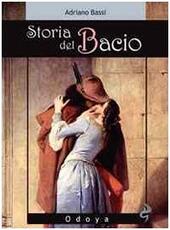 Libro Storia del bacio. Viaggio all'interno di un sentimento e di un gesto Adriano Bassi