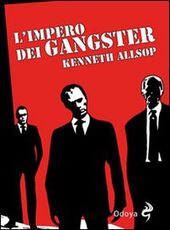 Libro L' impero dei gangster. L'era del proibizionismo da Al Capone a Frank Nitti Kenneth Allsop