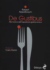 Libro De Gustibus. Alla ricerca dell'esperienza gastronomica Robert Appelbaum