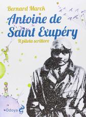 Libro Antoine de Saint Exupéry. Il pilota scrittore Bernard Marck