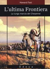 Libro L' ultima frontiera. La lunga marcia dei Cheyenne Howard Fast