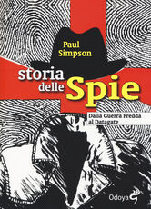 Libro Storia delle spie. Dalla Guerra Fredda al Datagate Paul Simpson