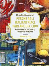 Libro Perché agli italiani piace parlare del cibo. Un itinerario tra storia, cultura e costume Elena Kostioukovitch