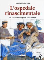 Libro L' ospedale rinascimentale. La cura del corpo e dell'anima John Henderson