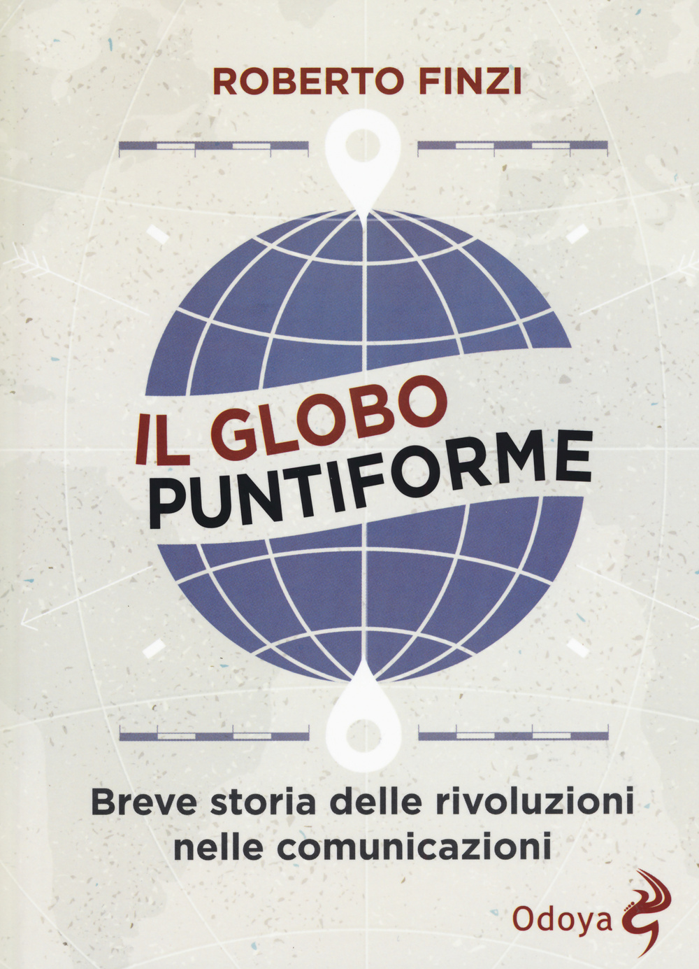 Image of Il globo puntiforme. Breve storia delle rivoluzioni nelle comunicazioni