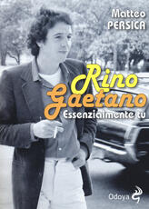 Libro Rino Gaetano. Essenzialmente tu Matteo Persica