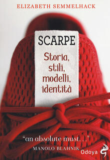 Scarpe. Storia, stili, modelli, identità.pdf