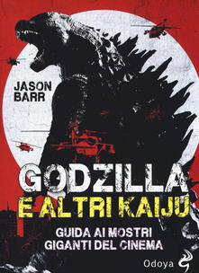 Godzilla e altri kaiju. Guida ai mostri giganti del cinema.pdf